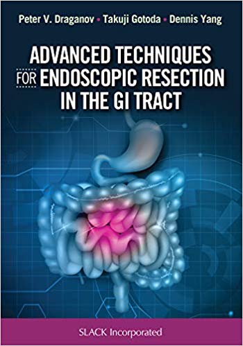 (eBook PDF)Advanced Techniques for Endoscopic Resection in the GI Tract by Peter Vassilev Draganov MD , Takuji Gotoda MD PhD , Dennis Yang MD 