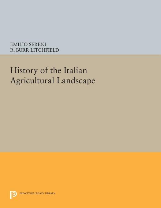 (eBook PDF)History of the Italian Agricultural Landscape by Emilio Sereni,R. Burr Litchfield