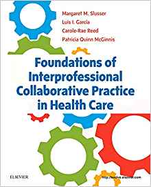 (eBook PDF)Foundations of Interprofessional Collaborative Practice in Health Care by Margaret Slusser PhD RN , Luis I. Garcia PhD , Carole-Rae Reed PhD RN APN-BC , Patricia Quinn McGinnis PT MS PhD 