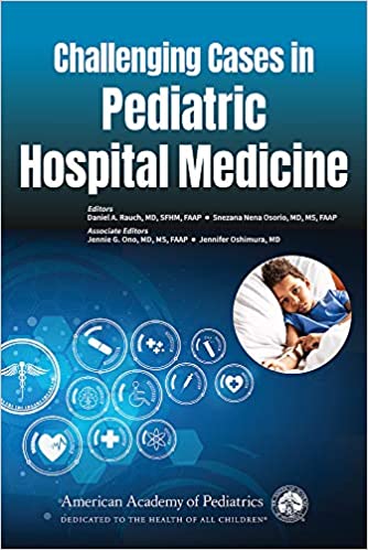 (eBook PDF)Challenging Cases in Pediatric Hospital Medicine by Daniel A. Rauch MD , Dr. Snezana Nena Osorio MD MS , Jennie G. Ono MD MS FAAP (Co-editor), Dr. Jennifer Oshimura MD (Co-editor)