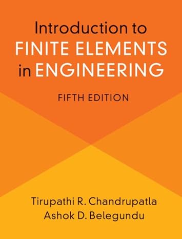(eBook PDF)Introduction to Finite Elements in Engineering 5th Edition by Tirupathi Chandrupatla , Ashok Belegundu 