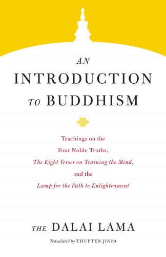 (eBook PDF)An introduction to Buddhism: [teachings on the Four noble truths, The eight verses on training the mind and the Lamp for the path to enlightenment] by Dalaï Lama XIV.;Zongtse, Champa Thupten