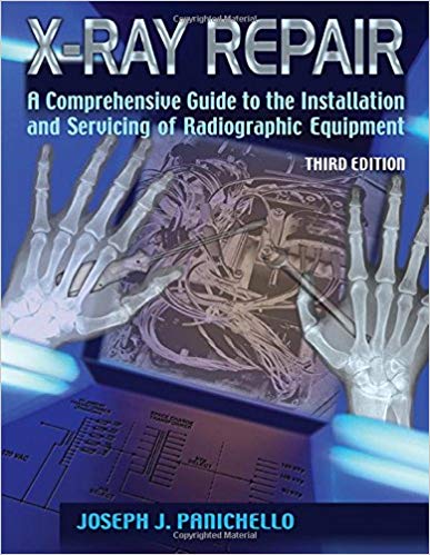 (eBook PDF)X-ray Repair: A Comprehensive Guide to the Installation and Servicing of Radiographic Equipment by Panichello , Joseph J. 