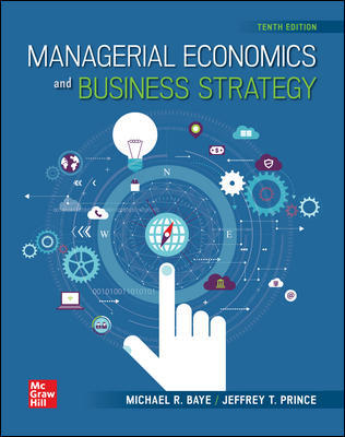 (eBook PDF)Managerial Economics & Business Strategy 10th Edition by Michael Baye and Jeff Prince