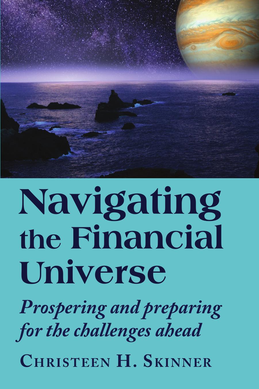 (eBook PDF)Navigating the Financial Universe: Prospering and Preparing for the Challenges Ahead by Christeen H. Skinner