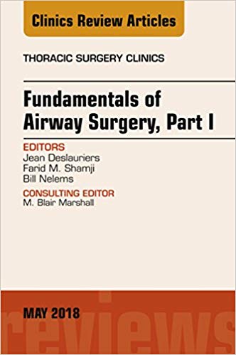 (eBook PDF)Fundamentals of Airway Surgery, Part I, An Issue of Thoracic Surgery Clinics, E-Book by Jean Deslauriers , Farid M. Shamji , Bill Nelems 