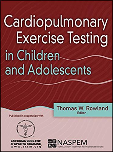 (eBook PDF)Cardiopulmonary Exercise Testing in Children and Adolescents by Thomas Rowland , American College of Sports Medicine , North American Society for Pediatric Exercise Medicine (NASPEM) 