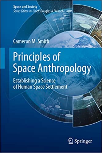 (eBook PDF)Principles of Space Anthropology: Establishing a Science of Human Space Settlement (Space and Society) by  Cameron M. Smith