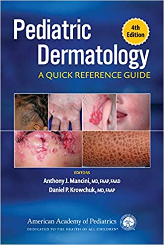 (eBook PDF)Pediatric Dermatology A Quick Reference Guide 4th Edition by Dr. Anthony J. Mancini MD FAAP FAAD , Dr. Daniel P. Krowchuk MD FAAP 