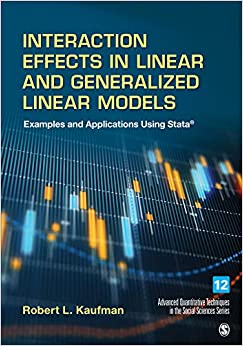 (eBook PDF)Interaction Effects in Linear and Generalized Linear Models: Examples and Applications Using Stata (Advanced Quantitative Techniques in the Social Sciences Book 12) by Robert L. Kaufman