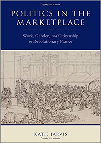 (eBook PDF)Politics in the Marketplace: Work, Gender, and Citizenship in Revolutionary France by Katie Jarvis