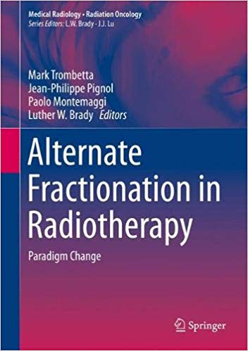 (eBook PDF)Alternate Fractionation in Radiotherapy Paradigm Change by Mark Trombetta , Jean-Philippe Pignol , Paolo Montemaggi , Luther W. Brady 