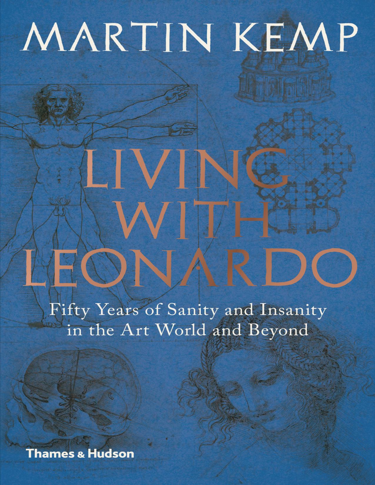 (eBook PDF)Living with Leonardo: Fifty Years of Sanity and Insanity in the Art World and Beyond by Martin Kemp