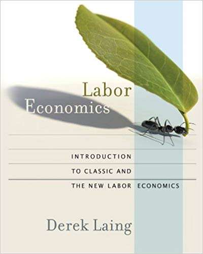 (eBook PDF)Labor Economics Introduction to Classic and the New Labor Economics by Derek Laing 