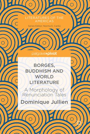 (eBook PDF)Borges, Buddhism and World Literature: A Morphology of Renunciation Tales by Dominique Jullien