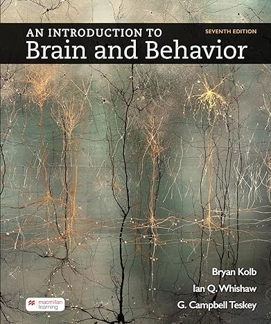 (eBook PDF)An Introduction to Brain and Behavior 7E by Bryan Kolb , Ian Q. Whishaw , G. Campbell Teskey 