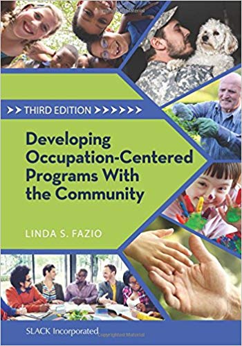 (eBook PDF)Developing Occupation-Centered Programs With the Community, 3rd Edition by Linda S. Fazio PhD OTR/L LPC FAOTA 