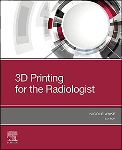 (eBook PDF)3D Printing for the Radiologist by Nicole Wake PhD 