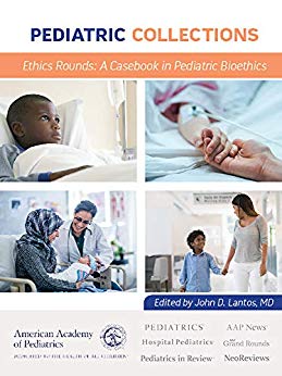 (eBook PDF)Ethics Rounds A Casebook in Pediatric Bioethics by American Academy of Pediatrics , American Academy of Pediatrics American Academy of Pediatrics 