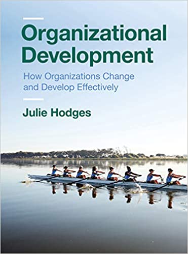 (eBook PDF)Organization Development: How Organizations Change and Develop Effectively by Julie Hodges