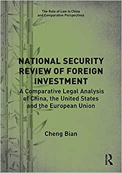 (eBook PDF)National Security Review of Foreign Investment: A Comparative Legal Analysis of China, the United States and the European Union (The Rule of Law in China and Comparative Perspectives) by Cheng Bian 