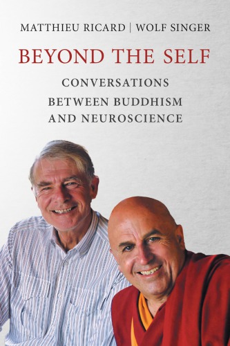 (eBook PDF)Beyond the self: conversations between Buddhism and neuroscience by Ricard, Matthieu