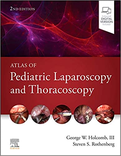 (eBook PDF)Atlas of Pediatric Laparoscopy and Thoracoscopy 2nd Edition by George W. Holcomb III MD MBA , Steven S. Rothenberg MD 
