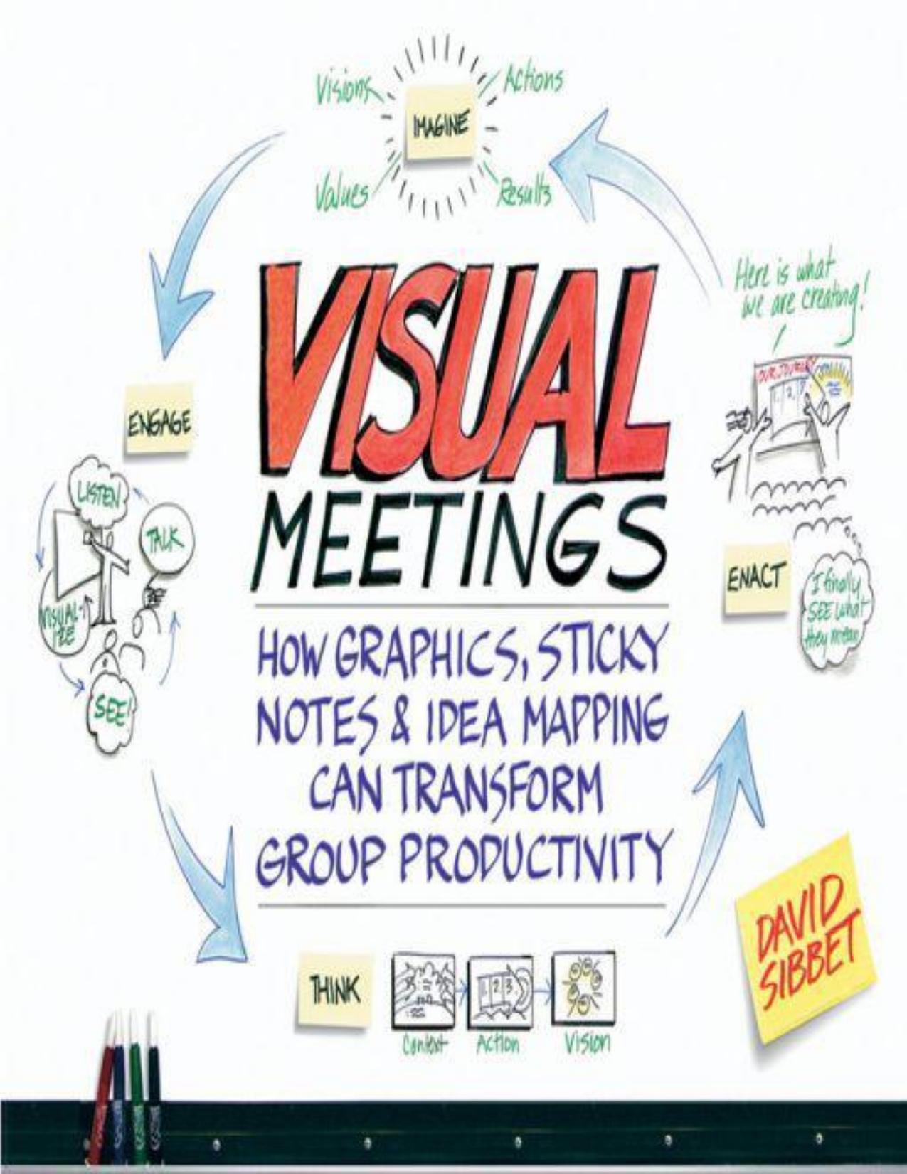 (eBook PDF)Visual Meetings: How Graphics, Sticky Notes and Idea Mapping Can Transform Group Productivity by David Sibbet