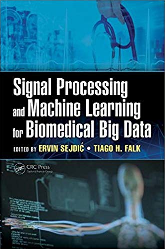 (eBook PDF)Signal Processing and Machine Learning for Biomedical Big Data by Ervin Sejdic , Tiago H. Falk 