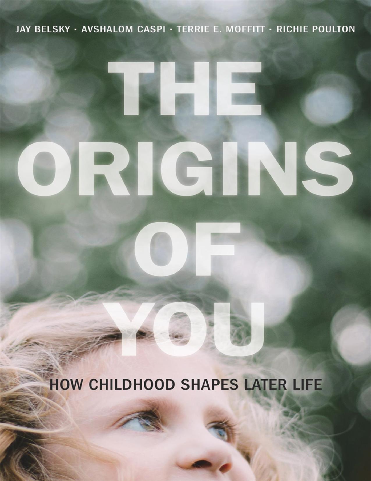 (eBook PDF)The Origins of You: How Childhood Shapes Later Life by Jay Belsky,Avshalom Caspi