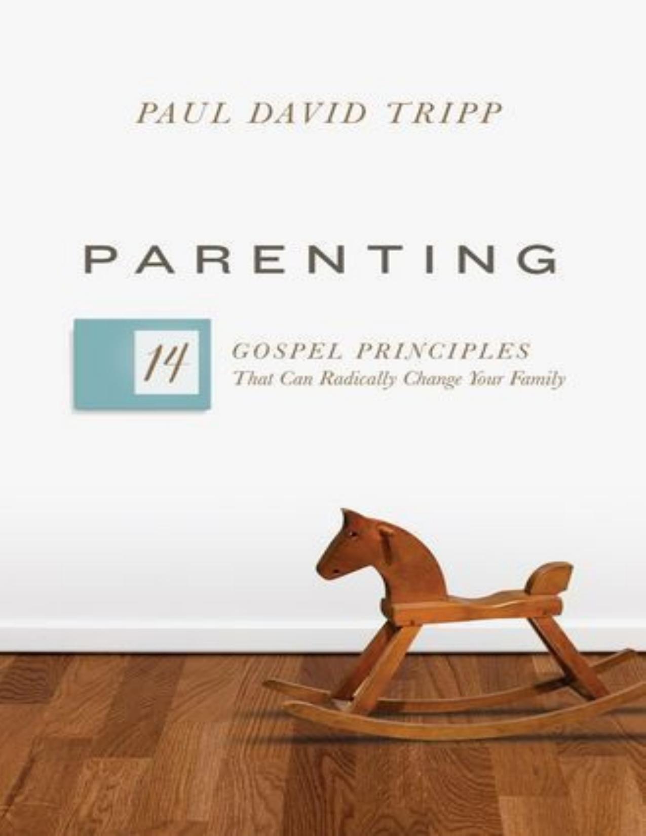 (eBook PDF)Parenting_ The 14 Gospel Principles That Can Radically Change Your Family by Paul David Tripp