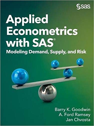 (eBook PDF)Applied Econometrics with SAS Modeling Demand, Supply, and Risk by Barry K. Goodwin PhD , A. Ford Ramsey PhD , Jan Chvosta PhD 