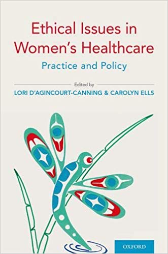 (eBook PDF)Ethical Issues in Womens Healthcare: Practice and Policy by Lori dAgincourt-Canning , Carolyn Ells 