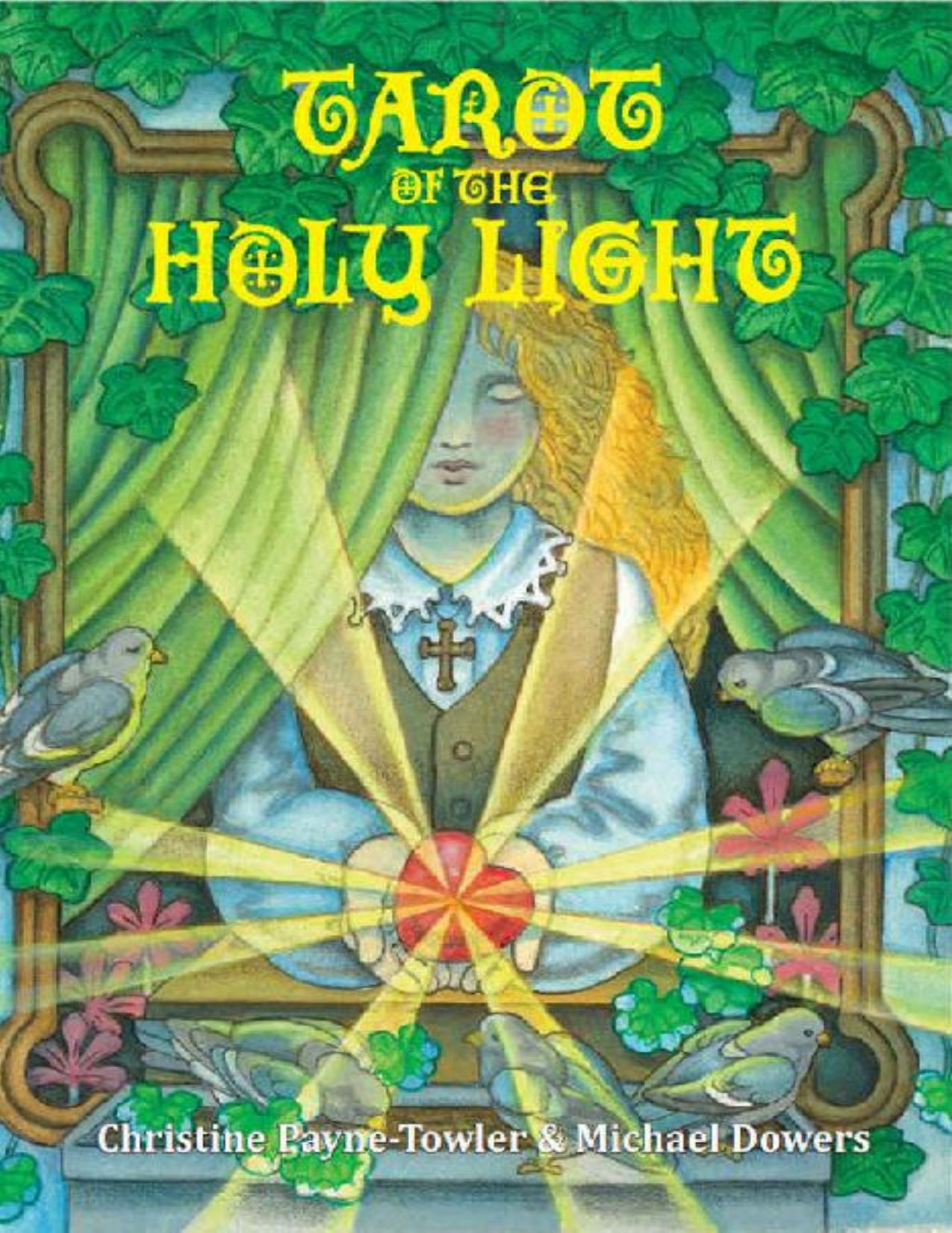 (eBook PDF)Tarot of the Holy Light: A Continental Esoteric Tarot by Christine L Payne-Towler,Michael R Dowers