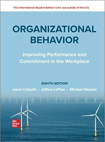 (eBook PDF)ISE EBook Organizational Behavior Improving Performance and Commitment in the Workplace 8th Edition by Jason A. Colquitt,Jeffery A. LePine Associate Professor Prof,Michael J. Wesson