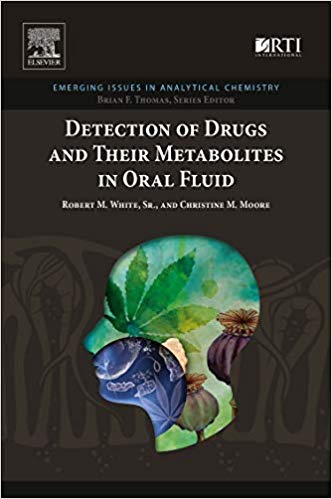 (eBook PDF)Detection of Drugs and Their Metabolites in Oral Fluid by Robert M. White , Christine M. Moore 