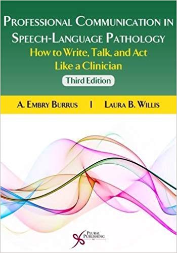 (eBook PDF)Professional Communication in Speech-Language Pathology How to Write, Talk, and Act Like a Clinician, Third Edition by A Embry Burrus, Laura B. Willis 