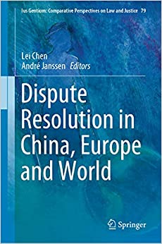 (eBook PDF)Dispute Resolution in China, Europe and World (Ius Gentium: Comparative Perspectives on Law and Justice Book 79) by  Lei Chen, André Janssen