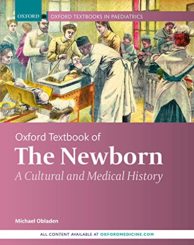 (eBook PDF)Oxford Textbook of the Newborn: A Cultural and Medical History by Michael Obladen