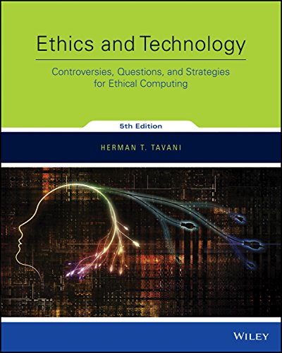 (eBook PDF)Ethics and Technology: Controversies, Questions, and Strategies for Ethical Computing, 5th Edition by Herman T. Tavani