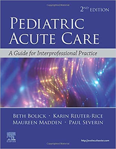 (eBook PDF)Pediatric Acute Care A Guide for Interprofessional Practice E-Book 2e by Beth Nachtsheim Bolick DNP PPCNP-BC CPNP-AC FAAN , Karin Reuter-Rice PhD CPNP-AC FCCM FAAN 