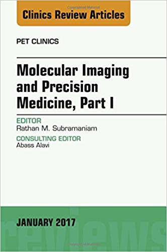 (eBook PDF)Molecular Imaging and Precision Medicine, Part 1, An Issue of PE by Rathan M. Subramaniam MD PhD MPH MClinEd FRANZCR MRSNZ 