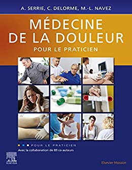(eBook PDF)Médecine de la douleur pour le praticien (French Edition) by Alain Serrie, Claire Delorme, Marie-Louise Navez
