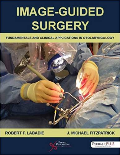 (eBook PDF)Image-Guided Surgery Fundamentals and Clinical Applications in Otolaryngology by Robert F. Labadie , J. Michael Fitzpatrick 