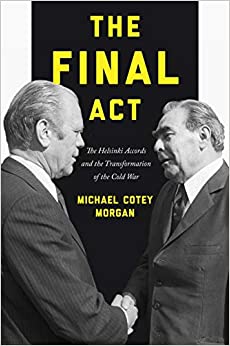 (eBook PDF)The Final Act: The Helsinki Accords and the Transformation of the Cold War (America in the World, 26) by Michael Cotey Morgan