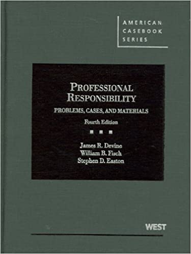 (eBook PDF)Professional Responsibility Problems Cases and Materials (American Casebook Series) 4th Edition by James Devine , William Fisch , Stephen Easton 