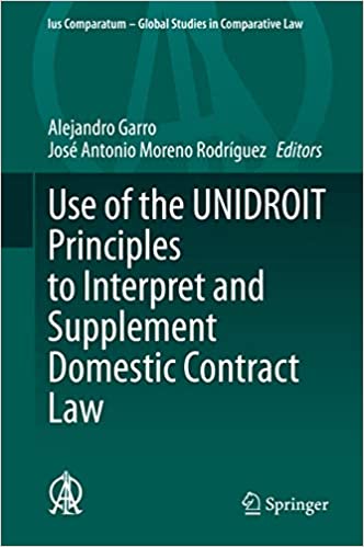 (eBook PDF)Use of the UNIDROIT Principles to Interpret and Supplement Domestic Contract Law (Ius Comparatum – Global Studies in Comparative Law Book 51) by  Alejandro Garro