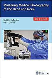 (eBook PDF)Mastering Medical Photography of the Head and Neck by Scott McCusker , Daniel Blaise Douros 