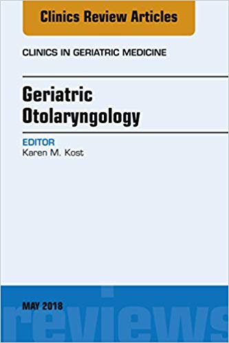 (eBook PDF)Geriatric Otolaryngology, An Issue of Clinics in Geriatric Medicine, E-Book by Karen Kost 