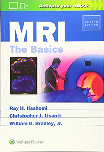 (eBook PDF)MRI The Basics, 4th Edition PDF+HTML by Hashemi MD PhD, Ray H. , Lisanti MD Col (ret) USAF MC S, Christopher J. , Bradley Jr. MD PhD, William 